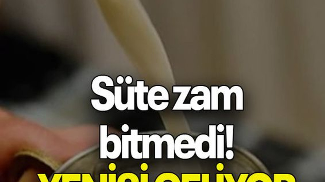 Süte zam bitmedi! YENİSİ GELİYOR